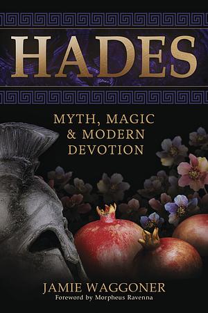 Hades: Myth, Magic & Modern Devotion by Jamie Waggoner