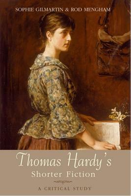 Thomas Hardy's Shorter Fiction: A Critical Study by Rod Mengham, Sophie Gilmartin