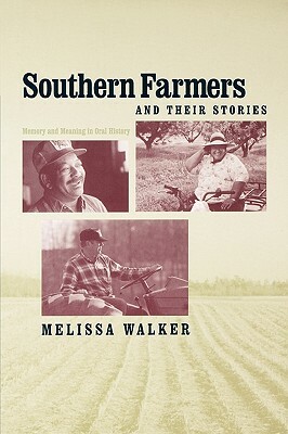 Southern Farmers and Their Stories: Memory and Meaning in Oral History by Melissa Walker
