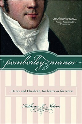 Pemberley Manor ...Darcy and Elizabeth, for Better or for Worse by Kathryn L. Nelson