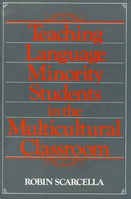 Teaching Language Minority Students in the Multicultural Classroom by Robin C. Scarcella