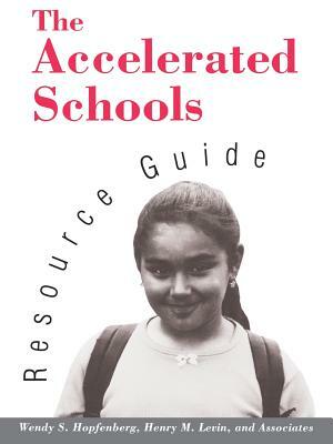 The Accelerated Schools Resource Guide by Wendy S. Hopfenberg, Henry M. Levin