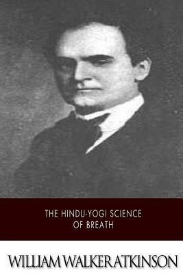 The Hindu-Yogi Science of Breath by William Walker Atkinson