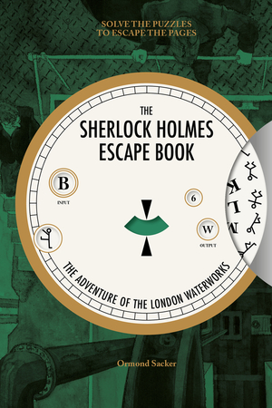 The Sherlock Holmes Escape Book: The Adventure of the London Waterworks: Solve the Puzzles to Escape the Pages by Ormond Sacker