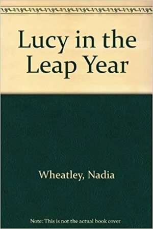 Lucy in the Leap Year by Nadia Wheatley