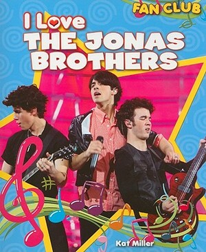 I Love the Jonas Brothers by Kat Miller