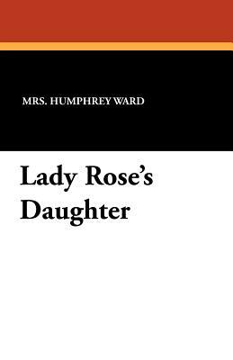 Lady Rose's Daughter by Mrs Humphrey Ward