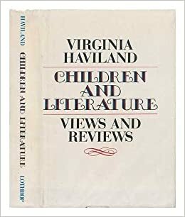 Children and Literature: Views and Reviews by Virginia Haviland