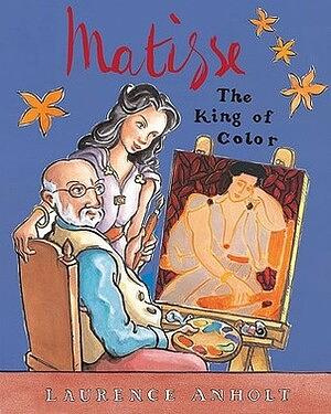 Matisse: The King of Color by Laurence Anholt