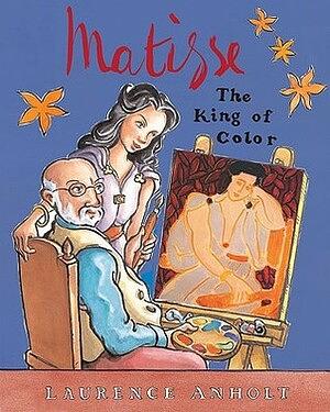 Matisse: The King of Color by Laurence Anholt
