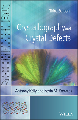 Crystallography and Crystal Defects by Anthony Kelly, Kevin M. Knowles