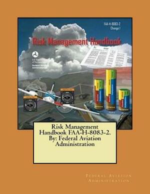 Risk Management Handbook FAA-H-8083-2. By: Federal Aviation Administration by Federal Aviation Administration