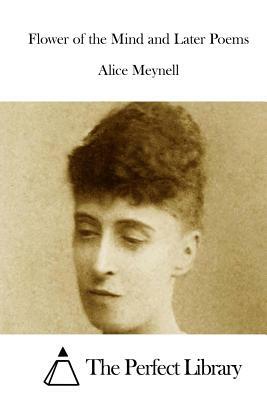 Flower of the Mind and Later Poems by Alice Meynell