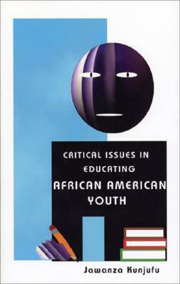 Critical Issues in Educating African American Youth by Jawanza Kunjufu