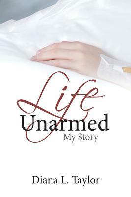 Life Unarmed: My Story by Diana Taylor
