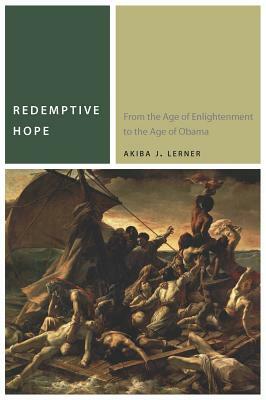 Redemptive Hope: From the Age of Enlightenment to the Age of Obama by Akiba J. Lerner