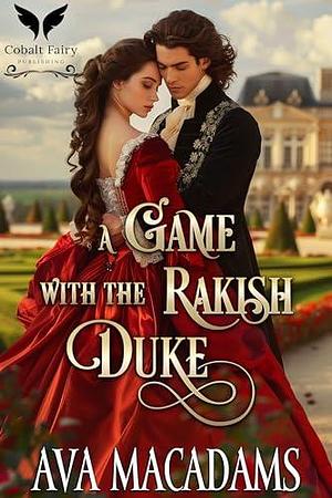 A Game with the Rakish Duke: A Historical Regency Romance Novel by Ava MacAdams, Ava MacAdams