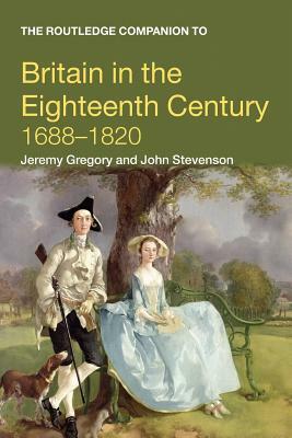 The Routledge Companion to Britain in the Eighteenth Century by John Stevenson, Jeremy Gregory