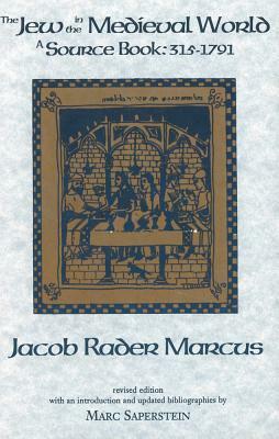 The Jew in the Medieval World: A Sourcebook, 315-1791 by Jacob Rader Marcus