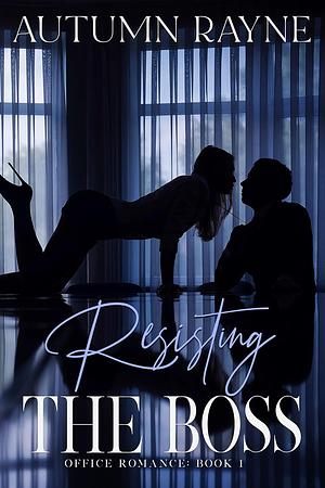 Resisting the Boss by Autumn Rayne