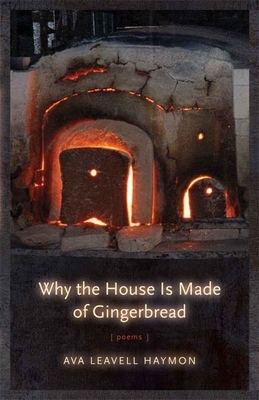 Why the House Is Made of Gingerbread by Ava Leavell Haymon