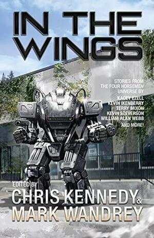 In the Wings: An Anthology of Four Horsemen Universe Secondary Characters by Terry Mixon, Zachary Ritz, Kevin Ikenberry, Tim C. Taylor, Marisa Wolf, Nick Steverson, Jon R. Osborne, Richard Alan Chandler, Mark Wandrey, Chris Kennedy, William Alan Webb, Kacey Ezell, Kevin Steverson, David Shadoin, Casey Moores