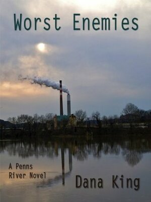 Worst Enemies (A Penns River Novel) by Dana King