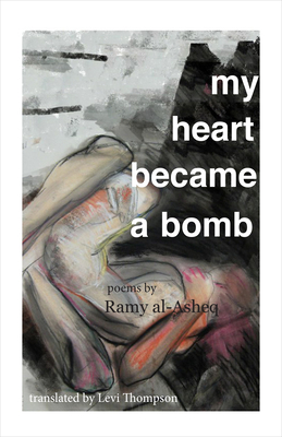 My Heart Became a Bomb by Ramy Al-Asheq