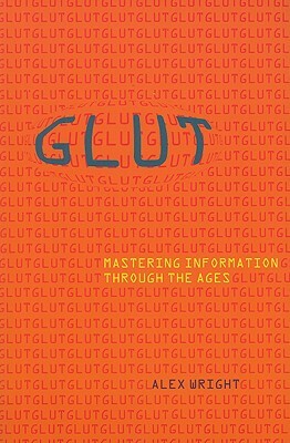 Glut: Mastering Information Through the Ages by Alex Wright