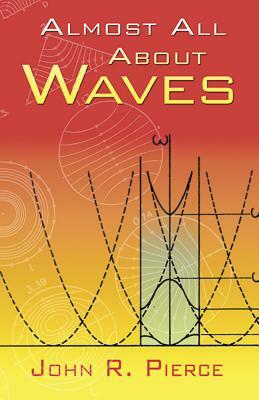 Almost All about Waves by John R. Pierce