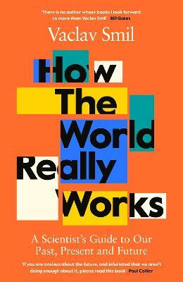 How the World Really Works: A Scientist's Guide to Our Past, Present and Future by Vaclav Smil