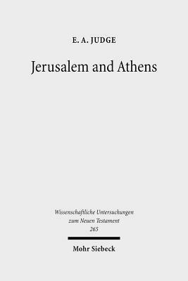 Jerusalem and Athens: Cultural Transformation in Late Antiquity by E. A. Judge