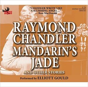 Mandarin's Jade and Other Stories by Raymond Chandler, Elliott Gould