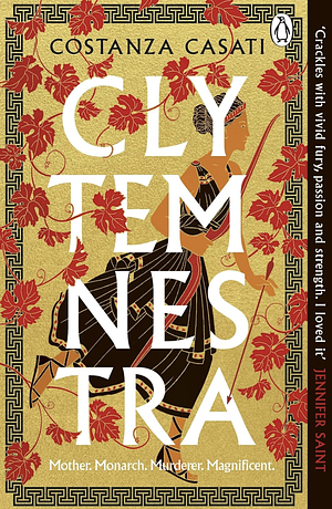 Clytemnestra: The Spellbinding Retelling of Greek Mythology's Greatest Heroine by Costanza Casati