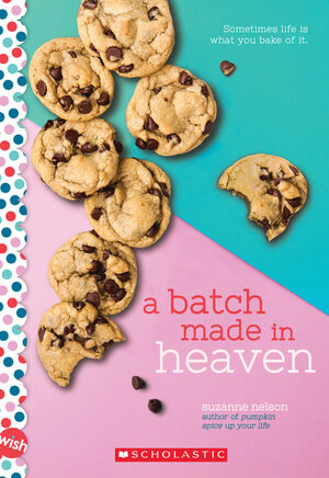 A Batch Made in Heaven: A Wish Novel by Suzanne Nelson