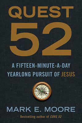 Quest 52: A Fifteen-Minute-A-Day Yearlong Pursuit of Jesus by Mark Moore