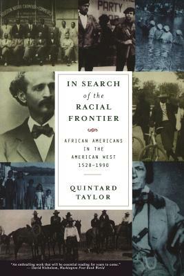 In Search of the Racial Frontier: African Americans in the American West 1528-1990 by Quintard Taylor