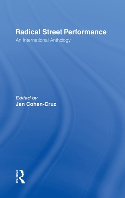 Radical Street Performance: An International Anthology by Jan Cohen-Cruz