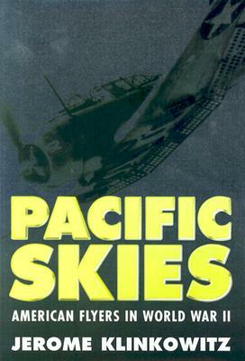 Pacific Skies: American Flyers in World War II by Jerome Klinkowitz