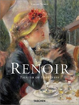 Auguste Renoir, 1841-1919, the Painter of Happiness by Gilles Néret