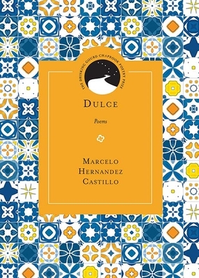 Dulce: Poems by Marcelo Hernandez Castillo