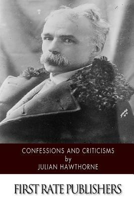 Confessions and Criticisms by Julian Hawthorne