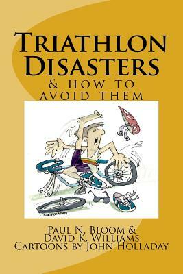Triathlon Disasters & How to Avoid Them by David K. Williams, Paul N. Bloom