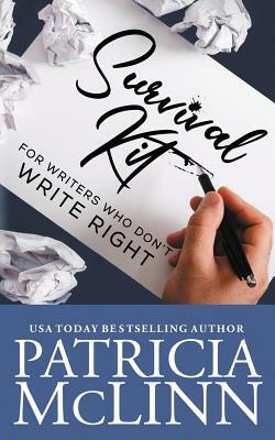 Survival Kit for Writers Who Don't Write Right by Patricia McLinn