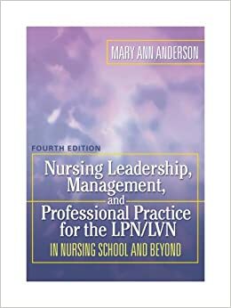 Nursing Leadership, Management and Professional Practice for TheLPN/LVN: In Nursing School and Beyond by Mary Ann Anderson
