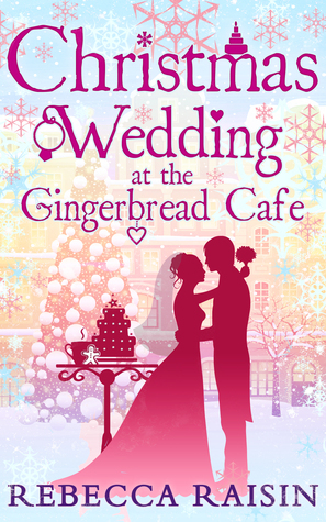 Christmas Wedding at the Gingerbread Café by Rebecca Raisin