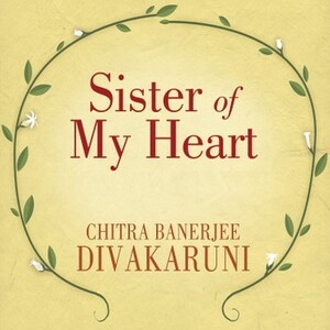 Sister of My Heart by Chitra Banerjee Divakaruni