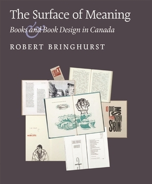 The Surface of Meaning: Books and Book Design in Canada by Robert Bringhurst