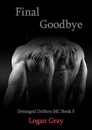 Final Goodbye  by Logan Gray