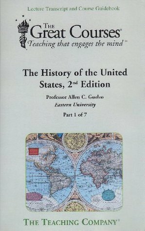 The History of the United States, 2nd Edition, Vols. 1-7 (The Great Courses, Lecture Transcript and Course Guide) (The Great Courses) by Allen C. Gouelzo